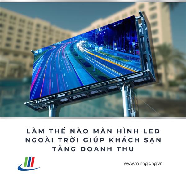 Bảng hiệu khách sạn LED ngoài trời thúc đẩy doanh thu như thế nào