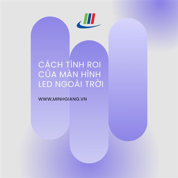 Nghiên cứu về tính hiệu quả đầu tư (ROI) của màn hình LED ngoài trời 