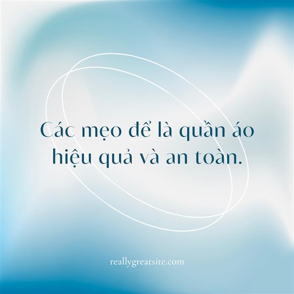 Các mẹo để là quần áo hiệu quả và an toàn.