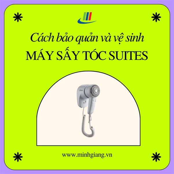 Cách bảo quản và vệ sinh máy sấy tóc suites