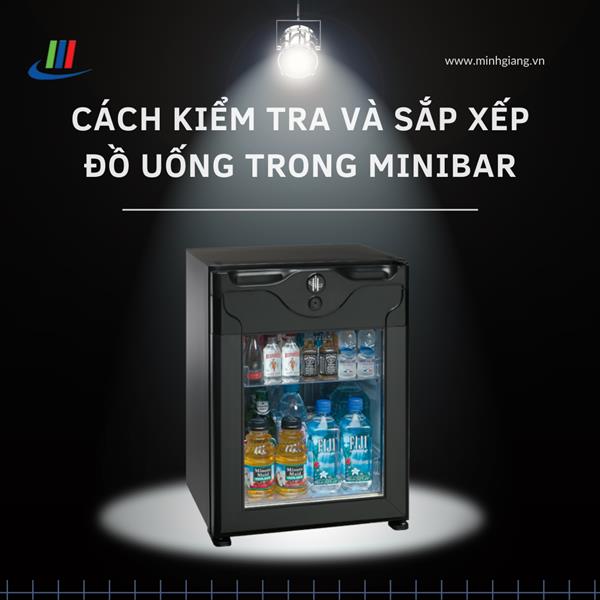 Cách kiểm tra và sắp xếp đồ uống trong minibar
