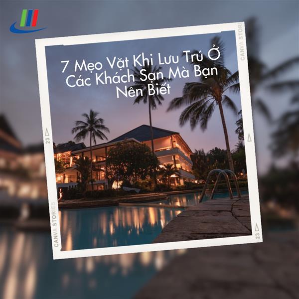 7 Mẹo Vặt Khi Lưu Trú Ở Các Khách Sạn Mà Bạn Nên Biết