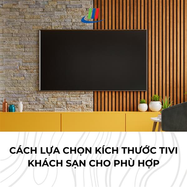 Cách lựa chọn kích thước tivi khách sạn sao cho phù hợp