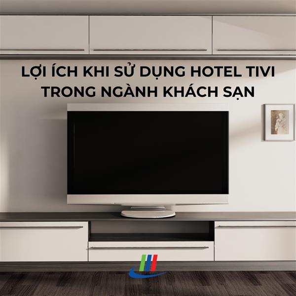 Lợi ích khi sử dụng hotel tivi trong ngành khách sạn