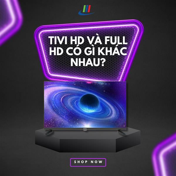 Tivi HD và Full HD có gì khác nhau?